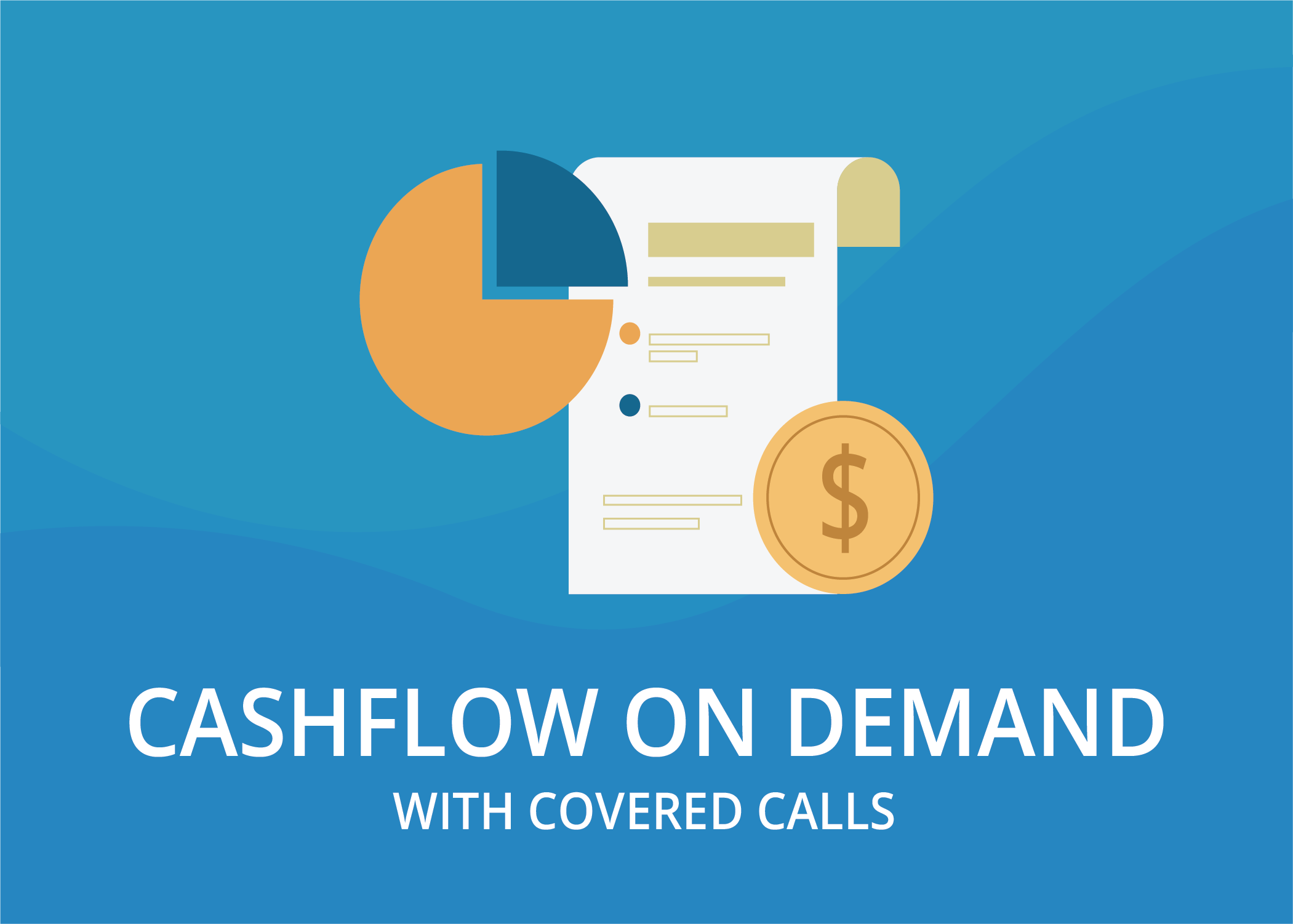 A graphic illustration on a blue background featuring a pie chart, a financial document, and a gold coin with a dollar sign. Large white text at the bottom reads: "CASHFLOW ON DEMAND WITH COVERED CALLS".